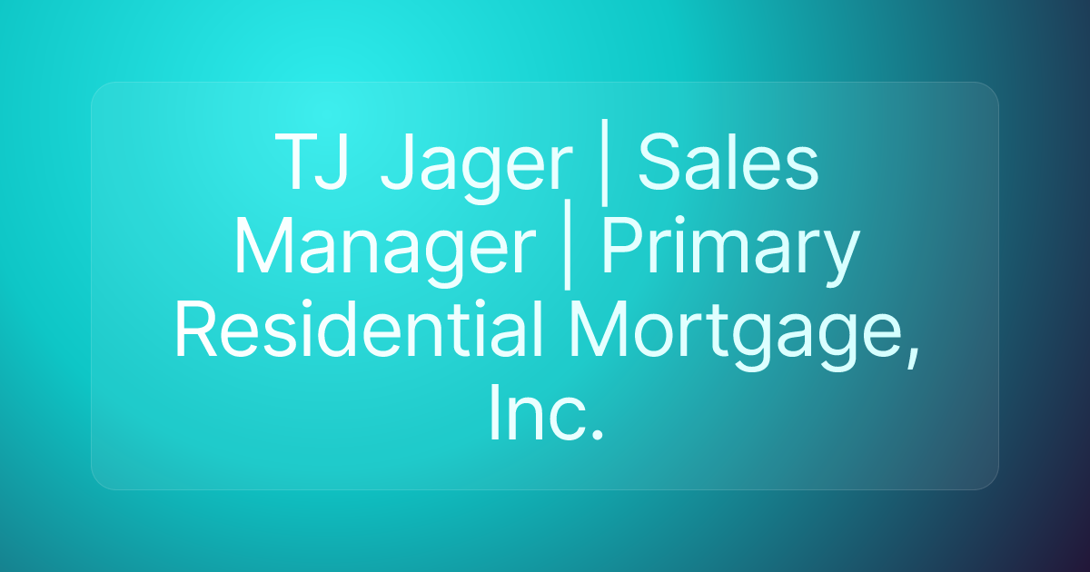 TJ Jager | Sales Manager | Primary Residential Mortgage, Inc.
