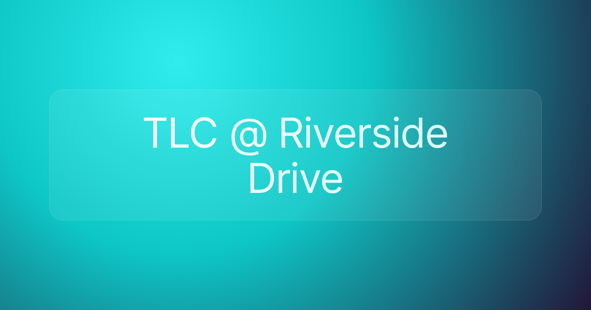 TLC @ Riverside Drive