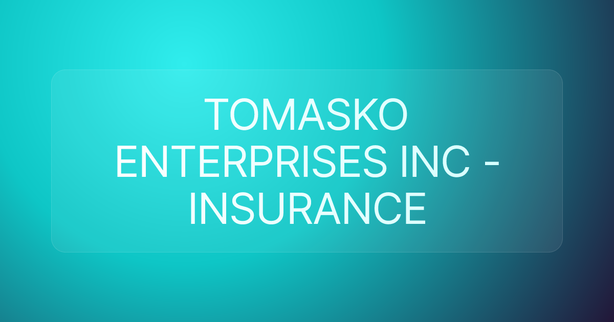 TOMASKO ENTERPRISES INC - INSURANCE