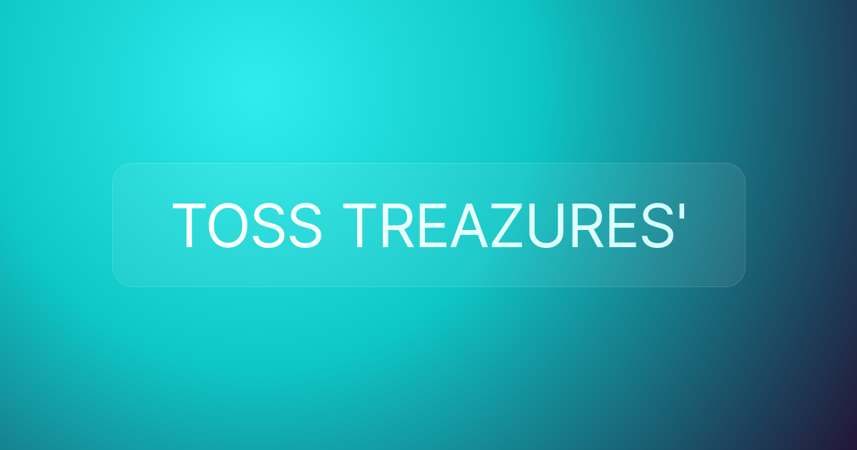 TOSS TREAZURES'
