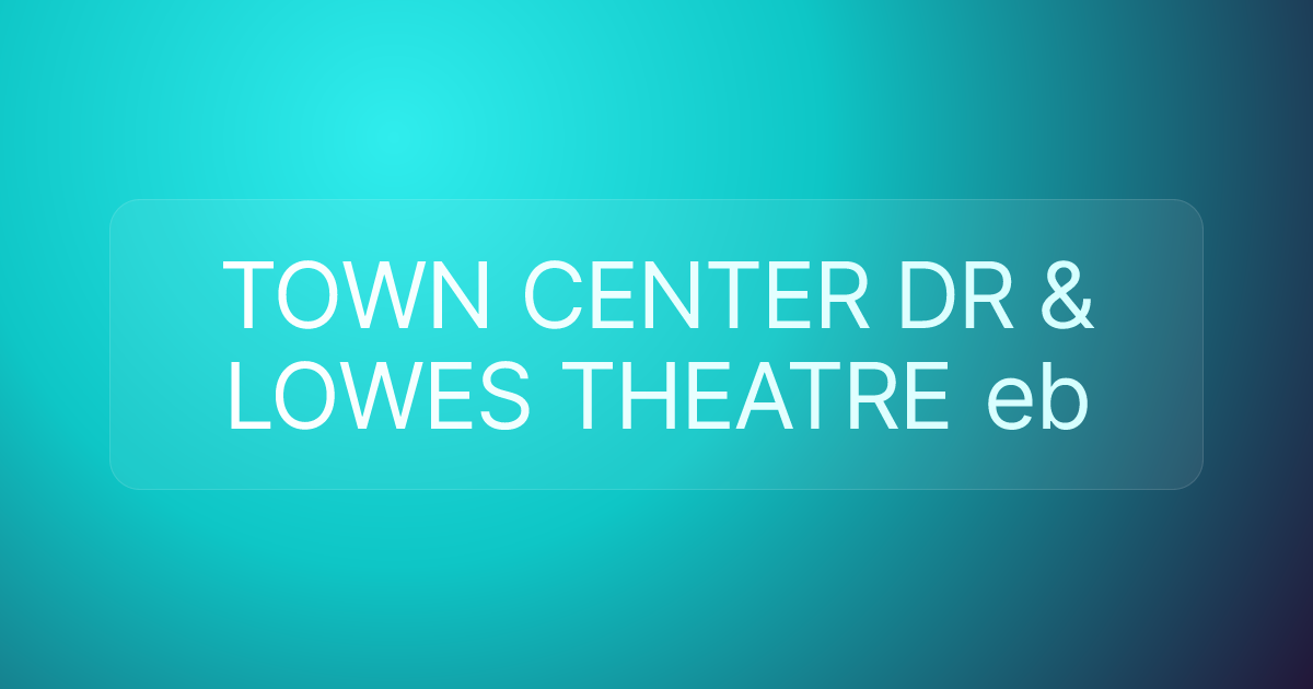 TOWN CENTER DR & LOWES THEATRE eb