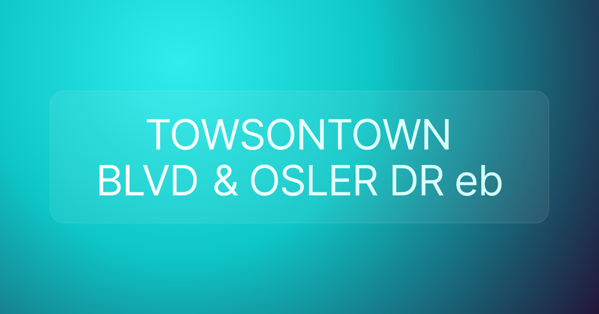 TOWSONTOWN BLVD & OSLER DR eb