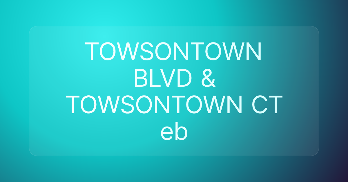 TOWSONTOWN BLVD & TOWSONTOWN CT eb