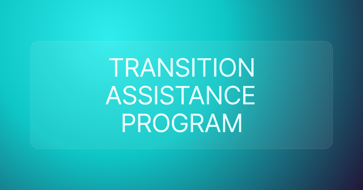 TRANSITION ASSISTANCE PROGRAM