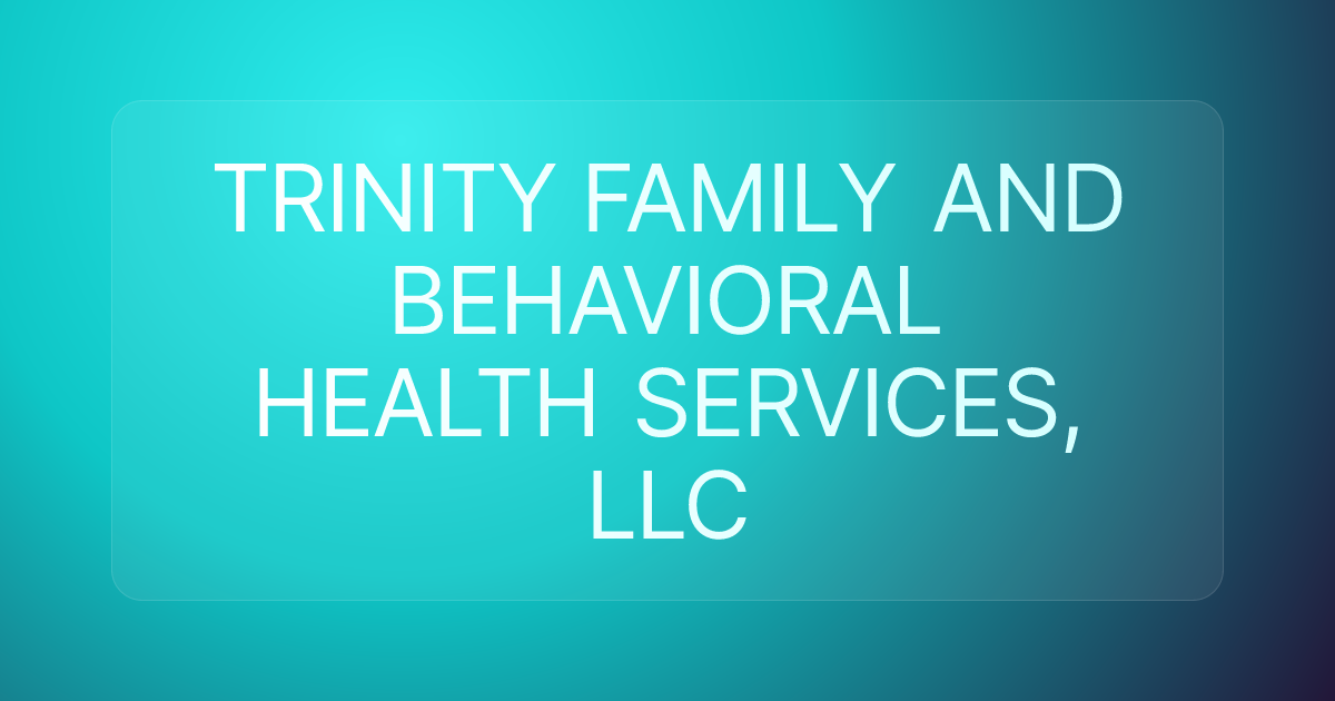 TRINITY FAMILY AND BEHAVIORAL HEALTH SERVICES, LLC