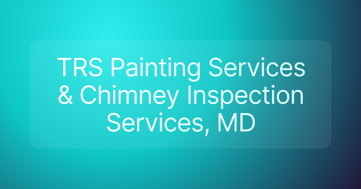 TRS Painting Services & Chimney Inspection Services, MD