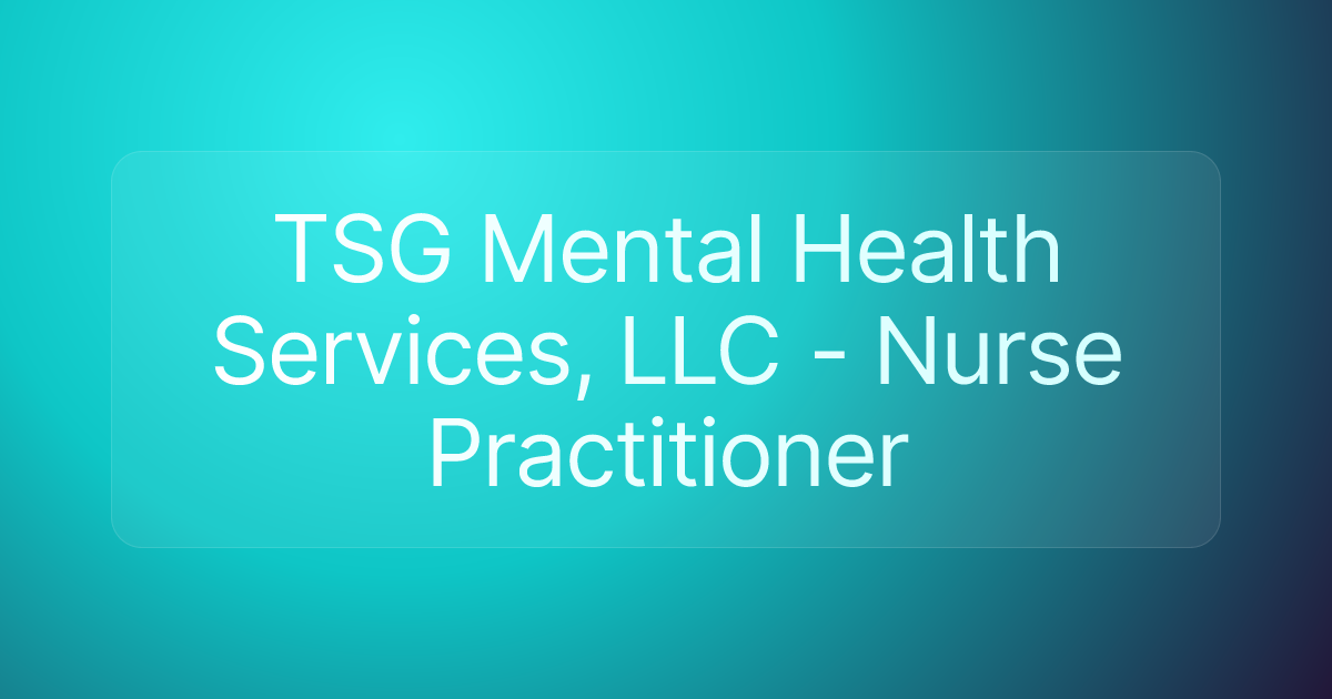 TSG Mental Health Services, LLC - Nurse Practitioner
