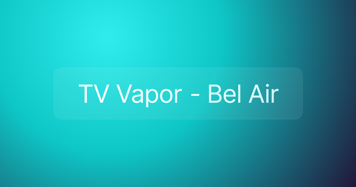 TV Vapor - Bel Air