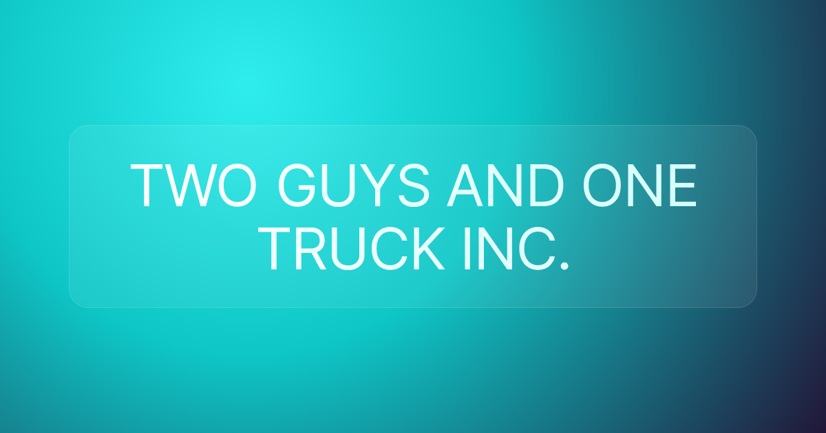 TWO GUYS AND ONE TRUCK INC.