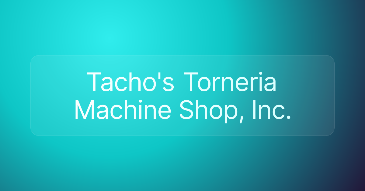 Tacho's Torneria Machine Shop, Inc.