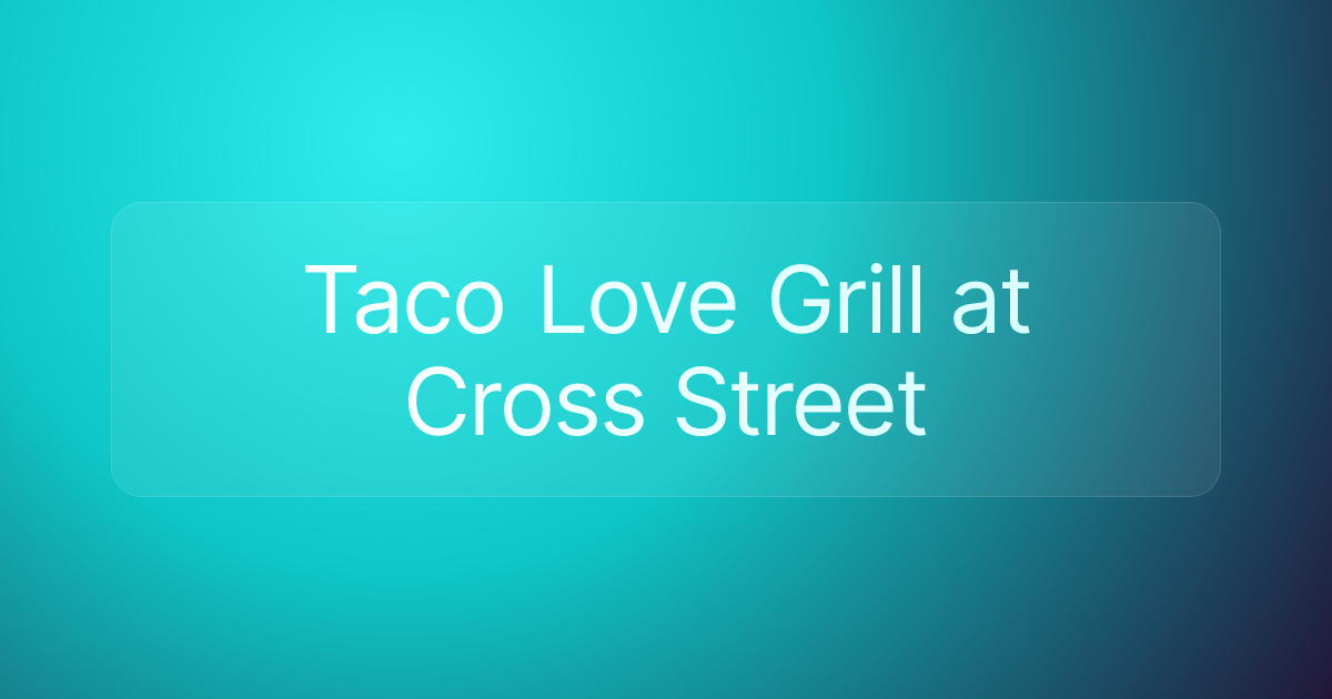 Taco Love Grill at Cross Street