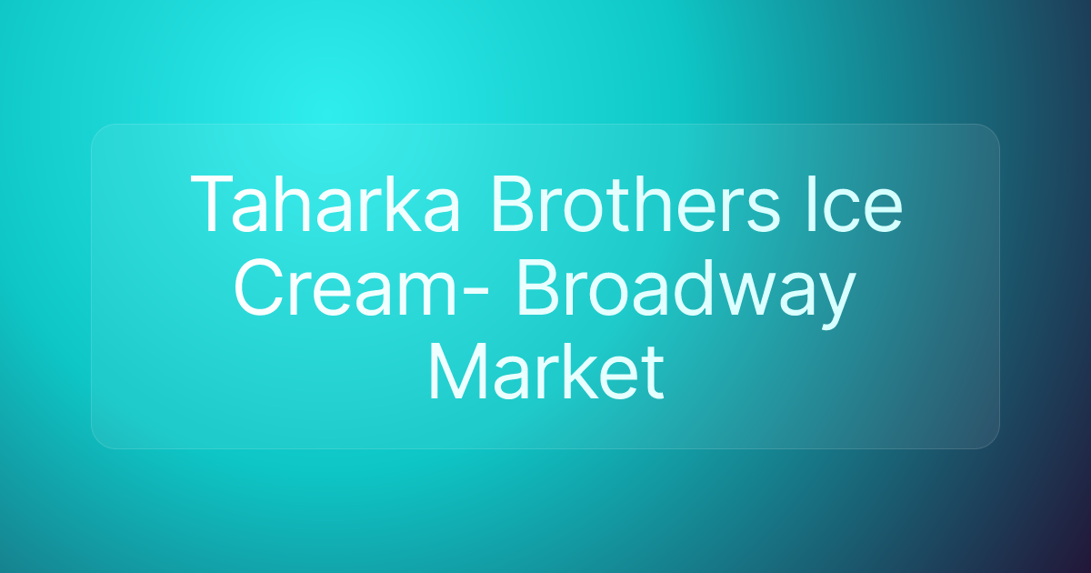 Taharka Brothers Ice Cream- Broadway Market