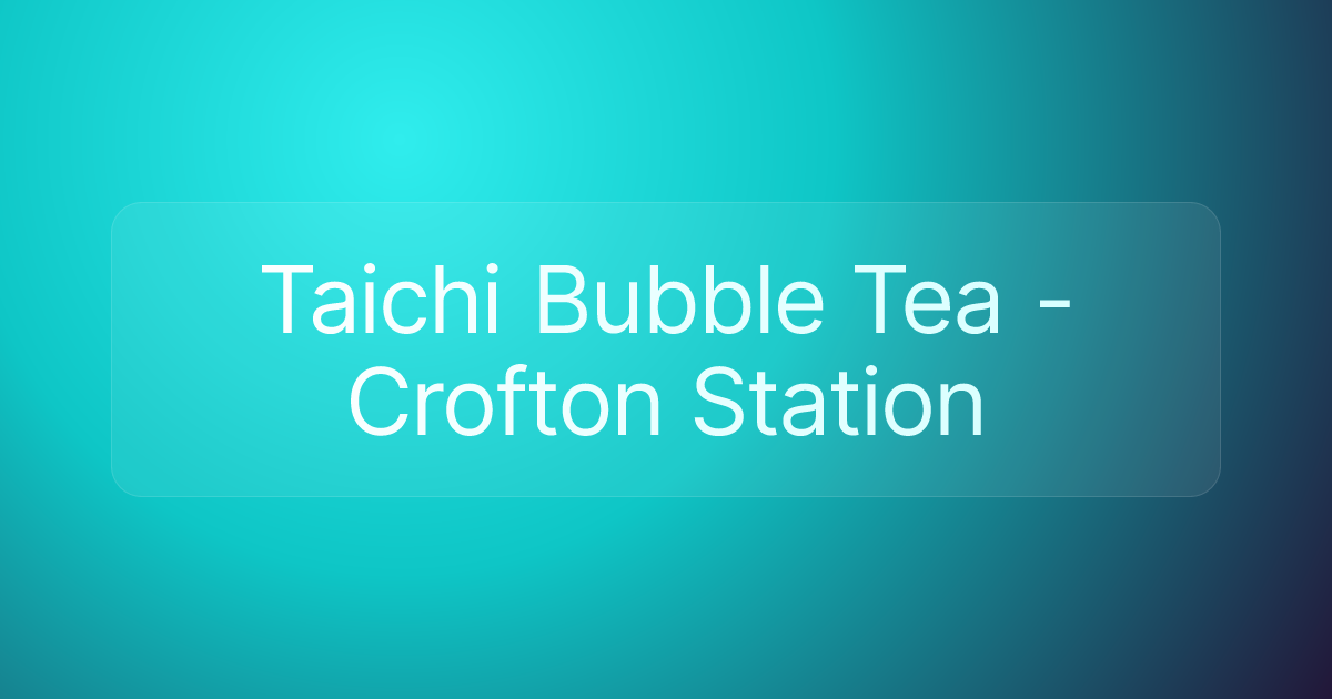 Taichi Bubble Tea - Crofton Station