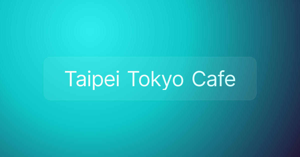 Taipei Tokyo Cafe