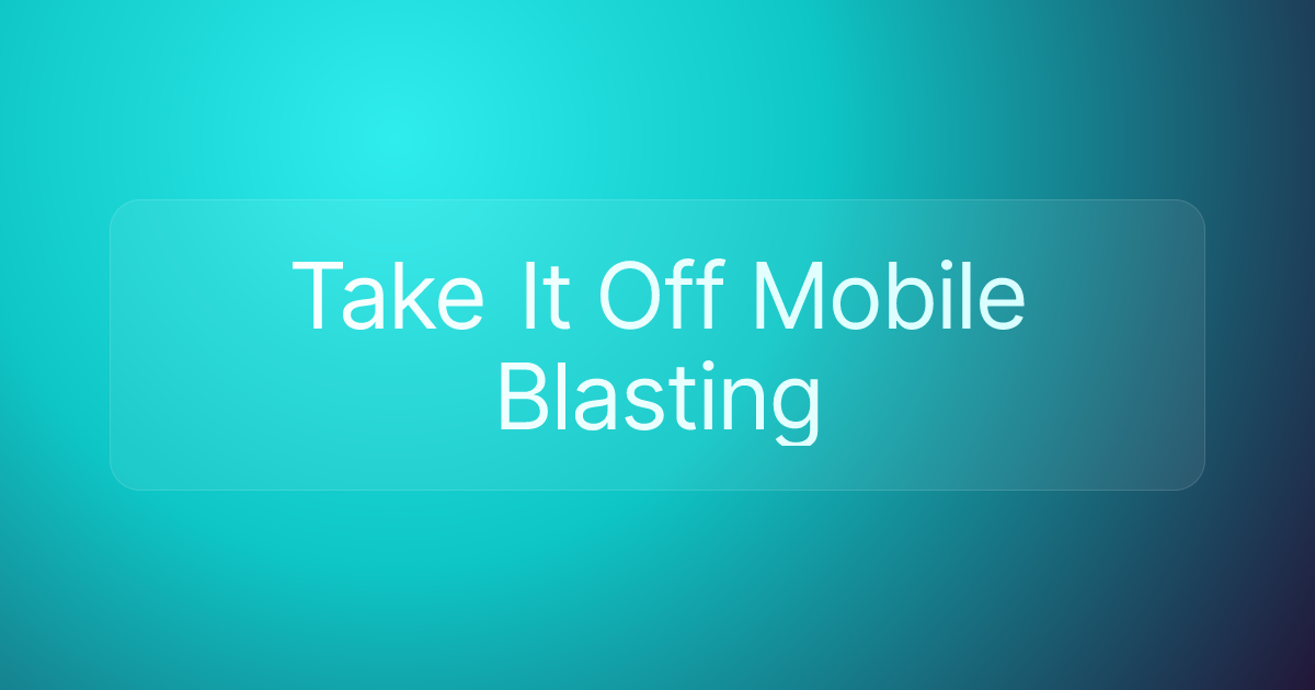 Take It Off Mobile Blasting