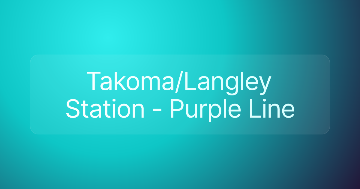 Takoma/Langley Station - Purple Line