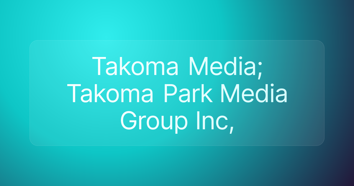 Takoma Media; Takoma Park Media Group Inc,