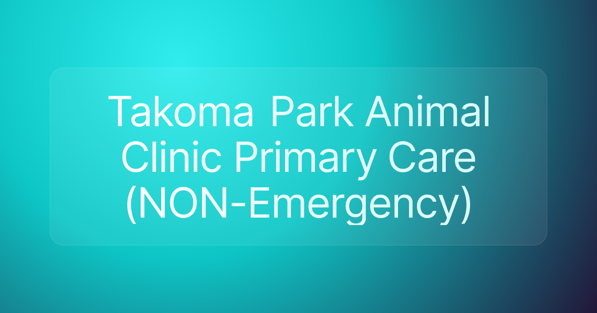 Takoma Park Animal Clinic Primary Care (NON-Emergency)