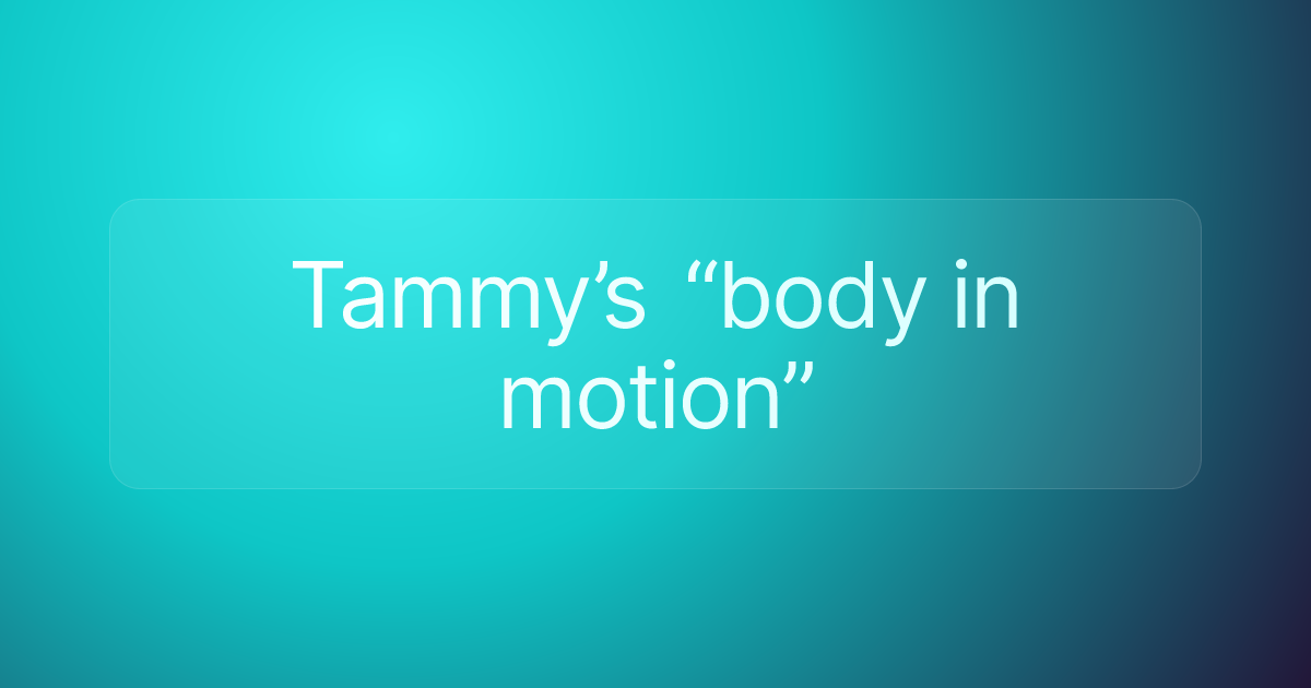 Tammy’s “body in motion”