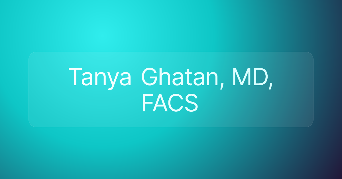 Tanya Ghatan, MD, FACS