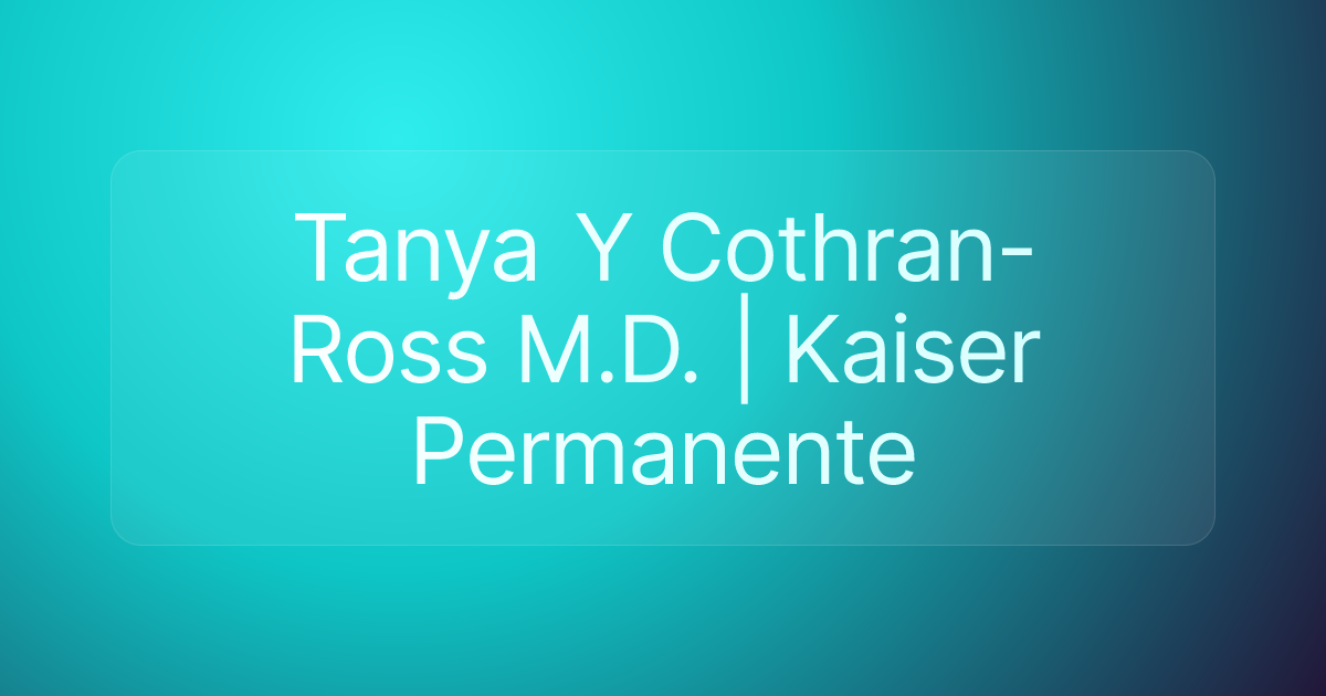 Tanya Y Cothran-Ross M.D. | Kaiser Permanente