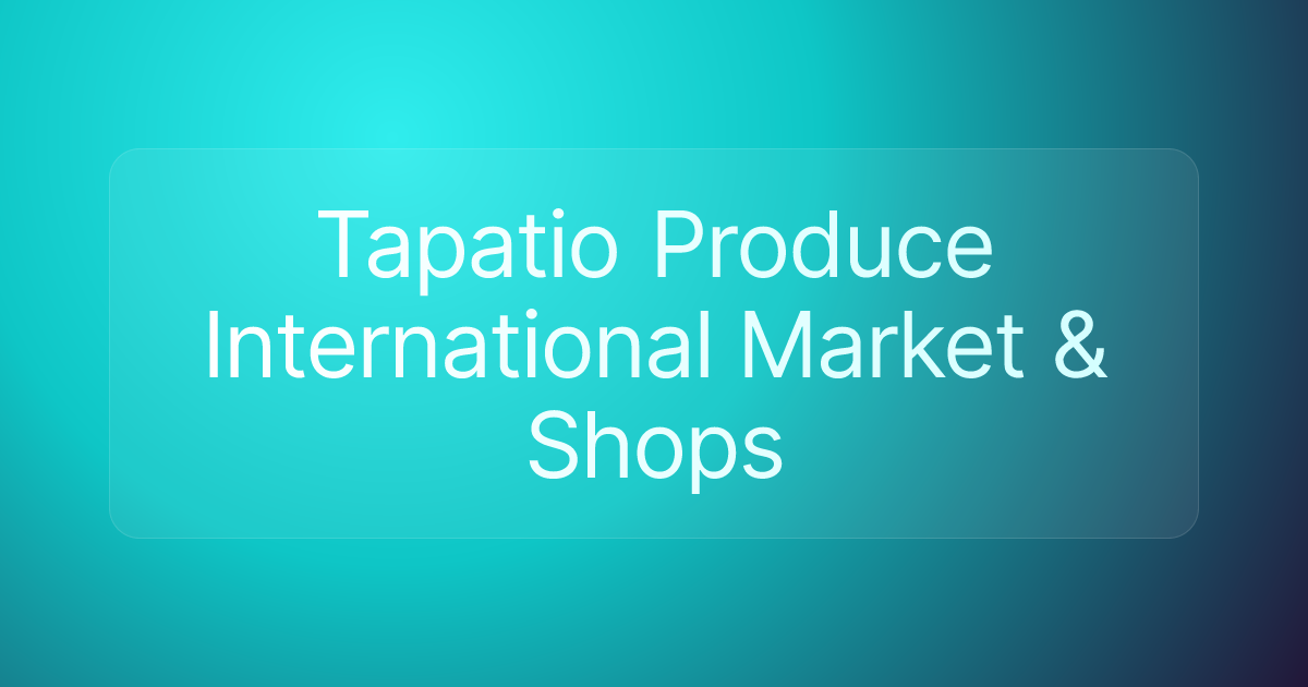 Tapatio Produce International Market & Shops