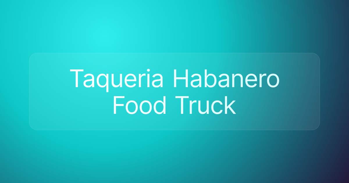 Taqueria Habanero Food Truck
