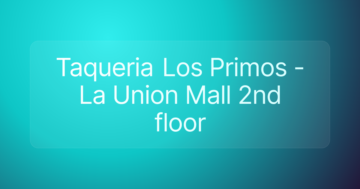 Taqueria Los Primos -La Union Mall 2nd floor