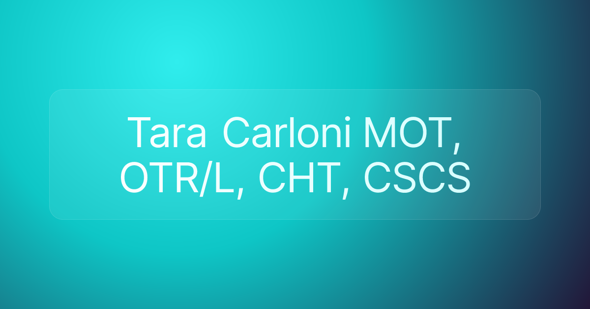Tara Carloni MOT, OTR/L, CHT, CSCS