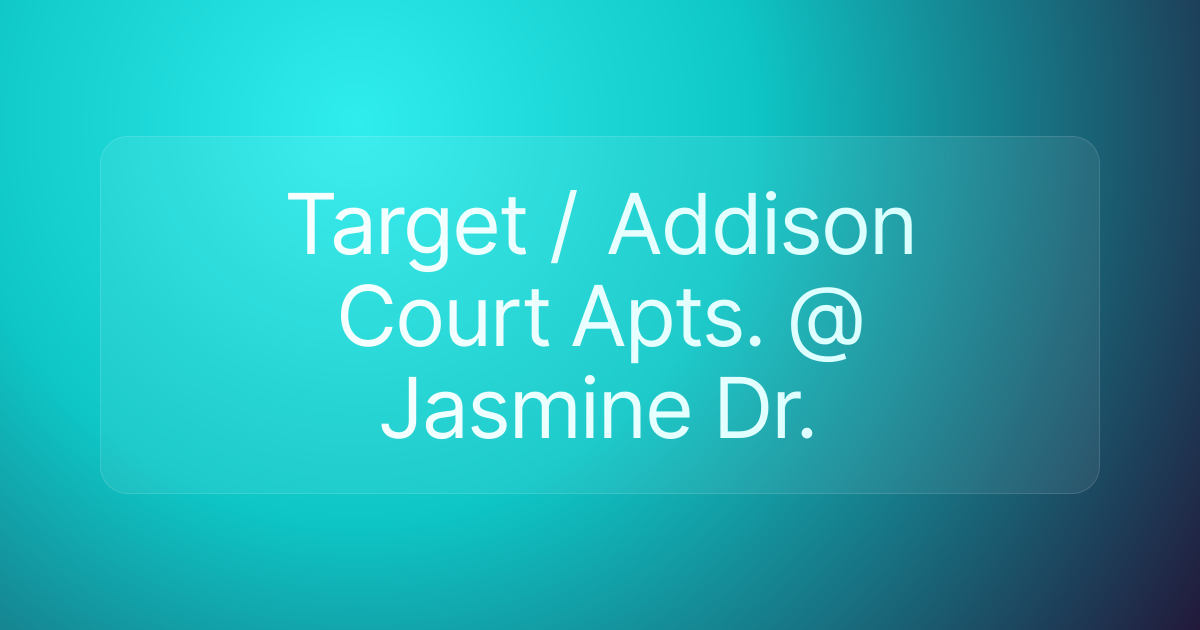 Target / Addison Court Apts. @ Jasmine Dr.