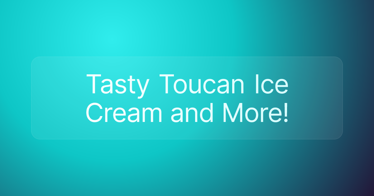 Tasty Toucan Ice Cream and More!
