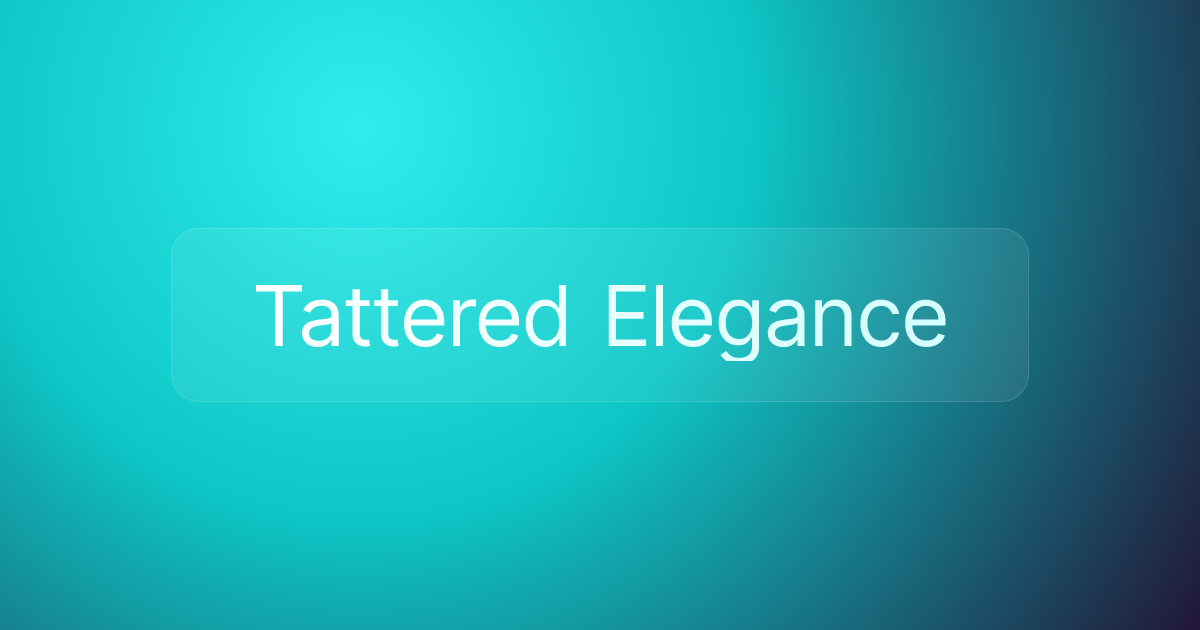 Tattered Elegance