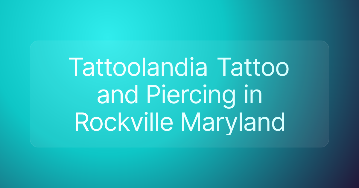 Tattoolandia Tattoo and Piercing in Rockville Maryland