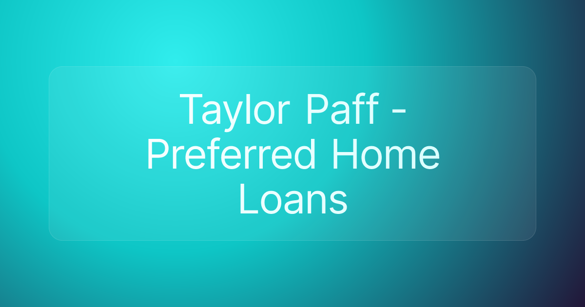 Taylor Paff - Preferred Home Loans