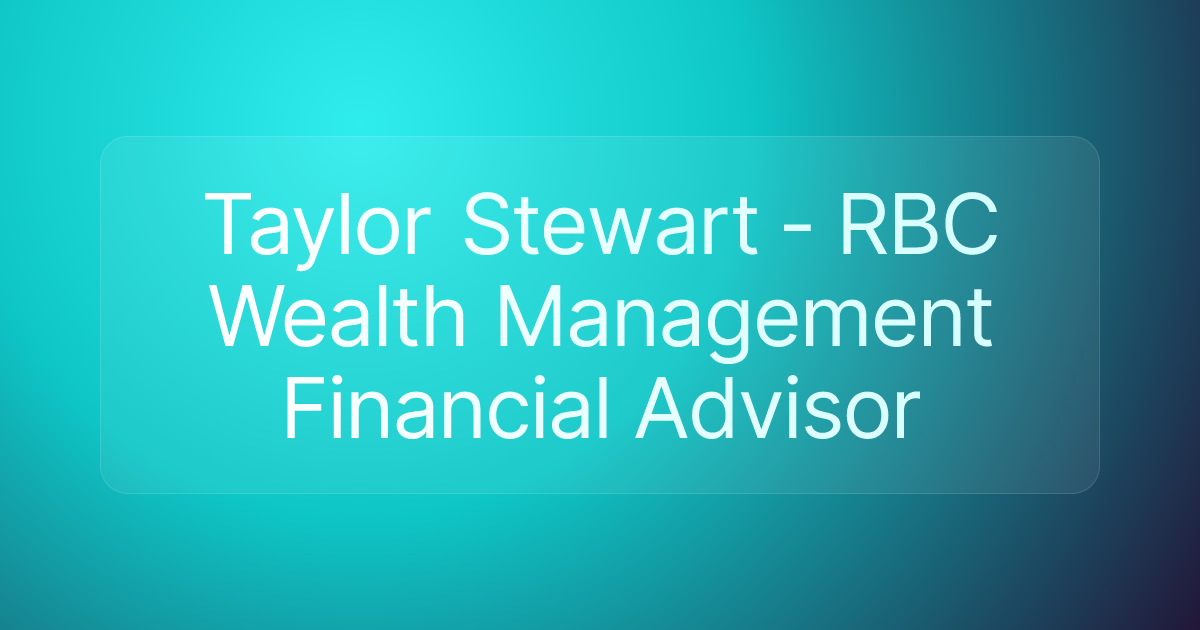 Taylor Stewart - RBC Wealth Management Financial Advisor