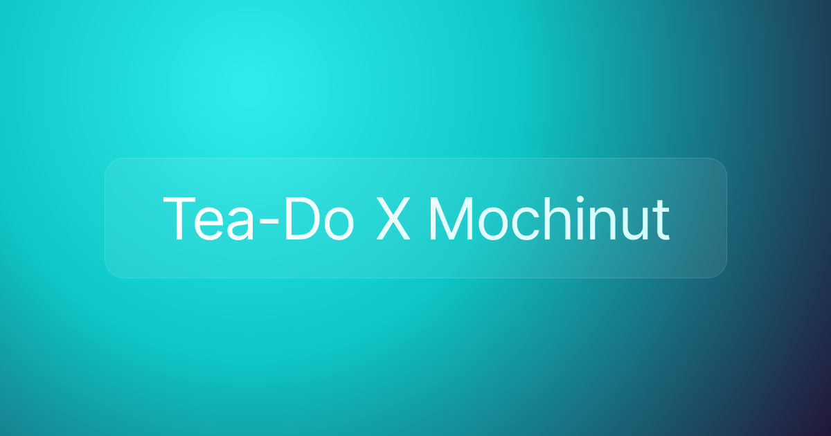 Tea-Do X Mochinut