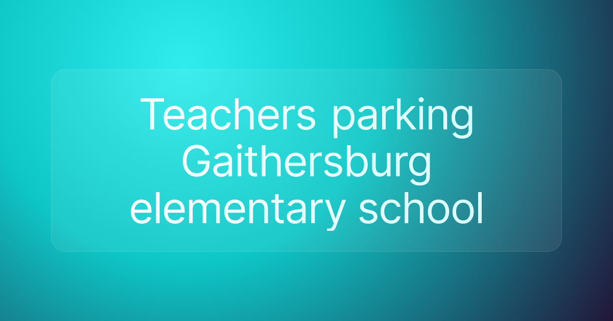 Teachers parking Gaithersburg elementary school