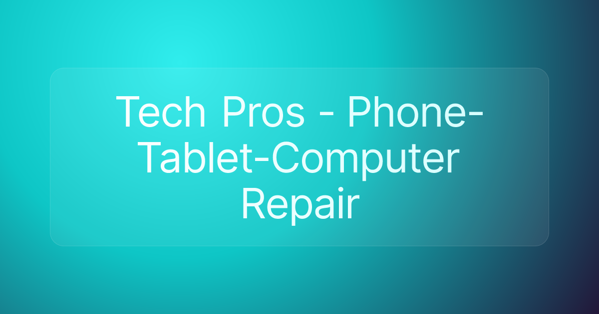 Tech Pros - Phone-Tablet-Computer Repair
