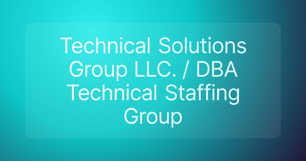 Technical Solutions Group LLC. / DBA Technical Staffing Group