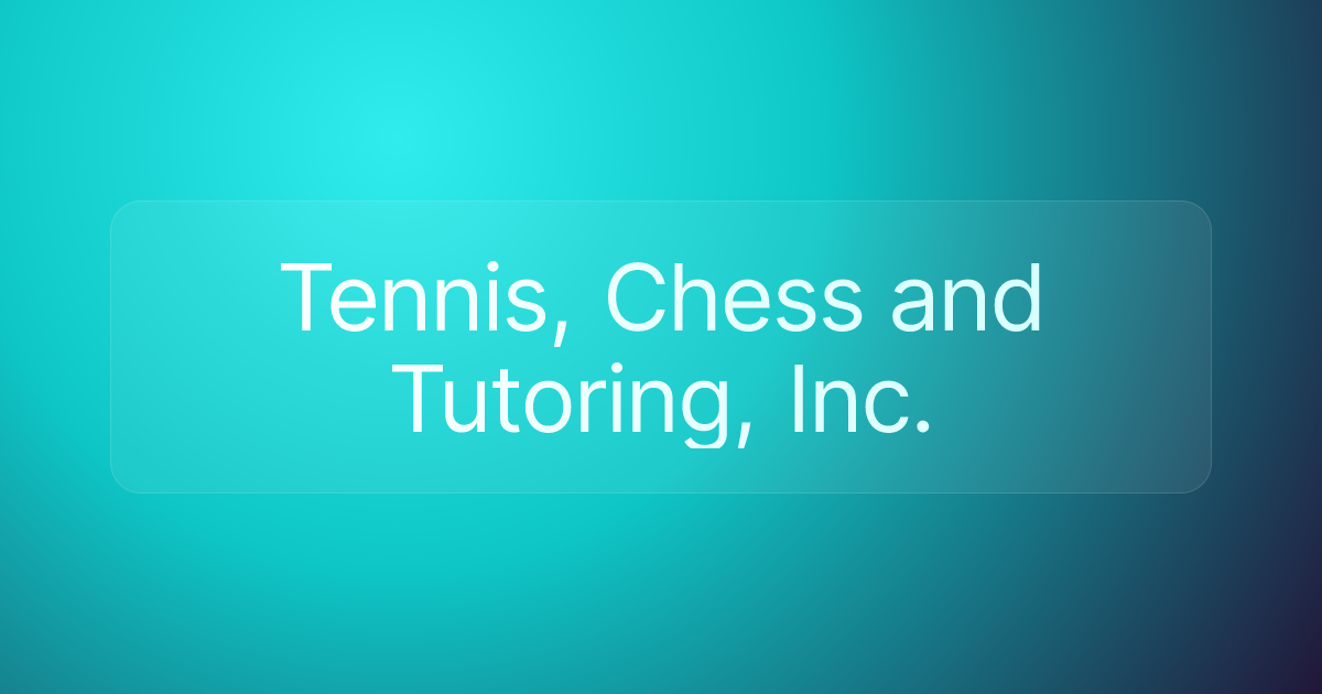 Tennis, Chess and Tutoring, Inc.