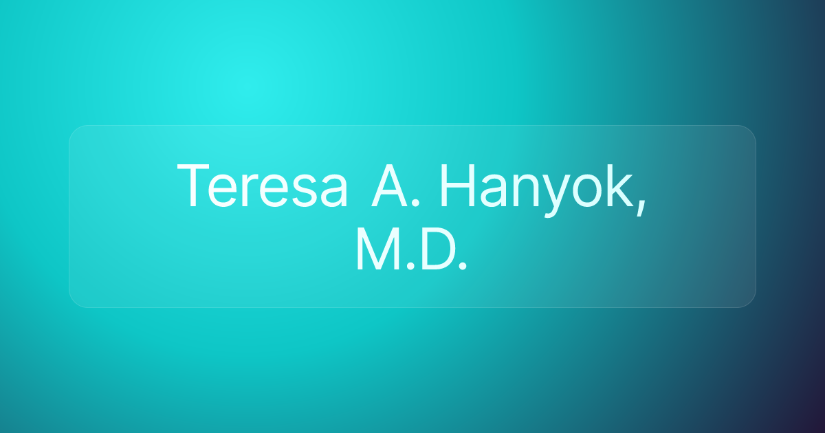 Teresa A. Hanyok, M.D.