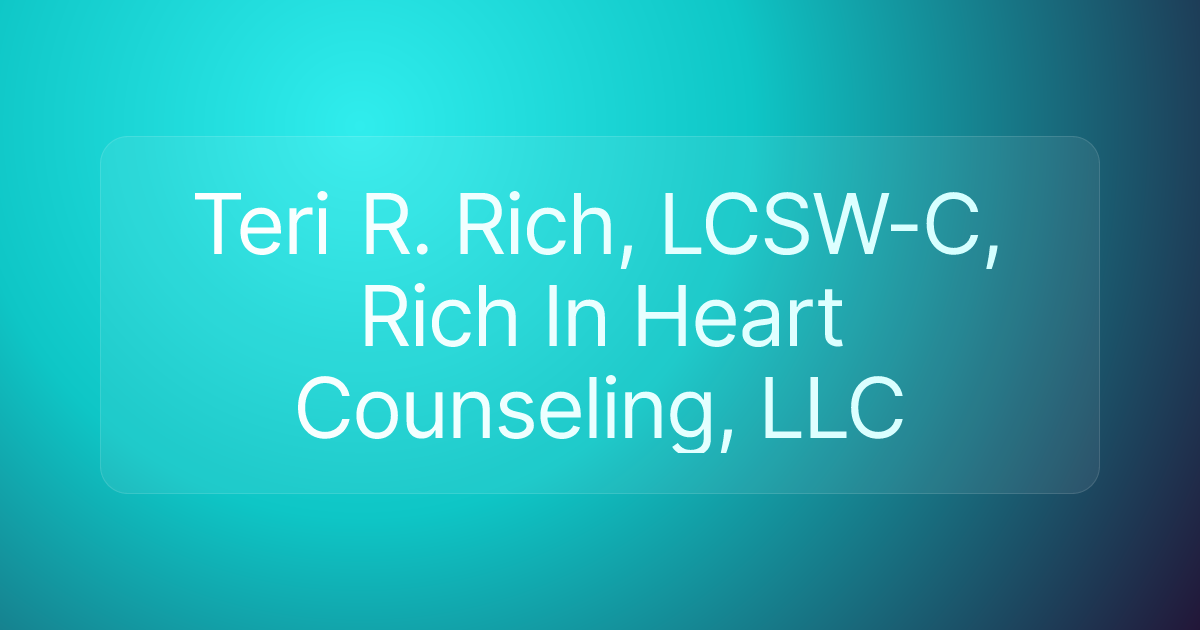 Teri R. Rich, LCSW-C, Rich In Heart Counseling, LLC
