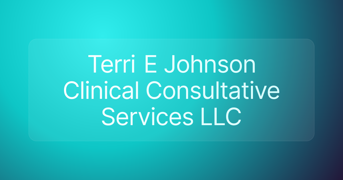 Terri E Johnson Clinical Consultative Services LLC