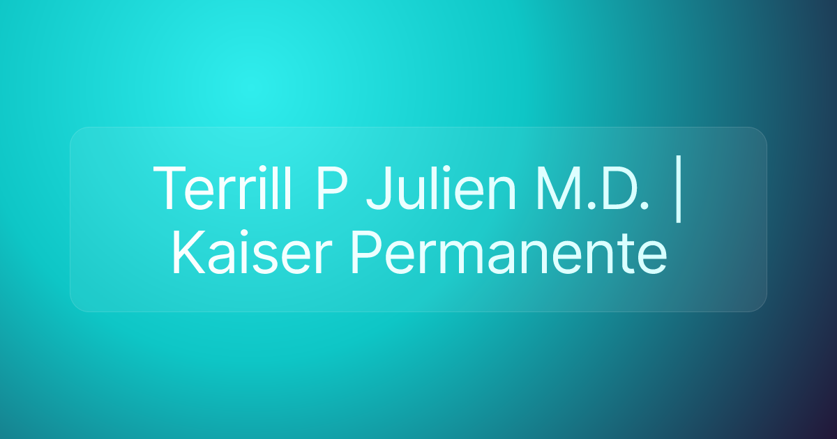 Terrill P Julien M.D. | Kaiser Permanente