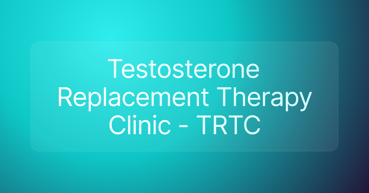 Testosterone Replacement Therapy Clinic - TRTC
