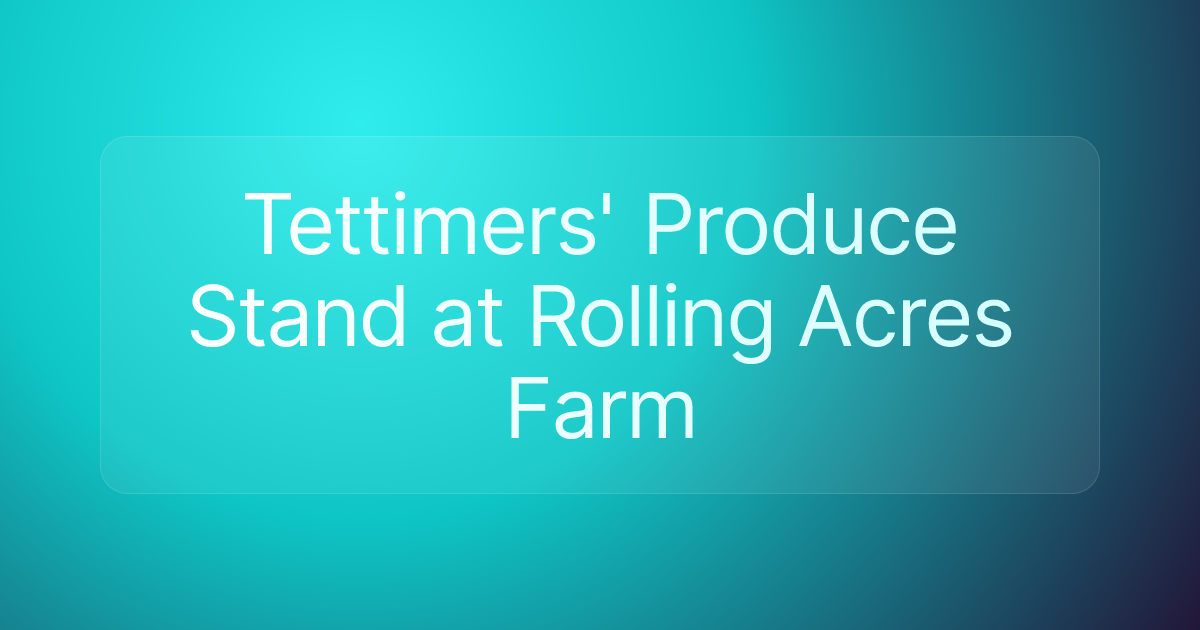 Tettimers' Produce Stand at Rolling Acres Farm