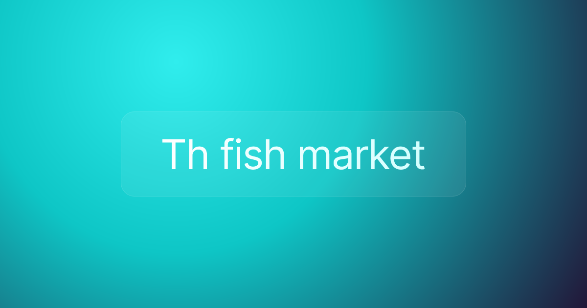 Th fish market