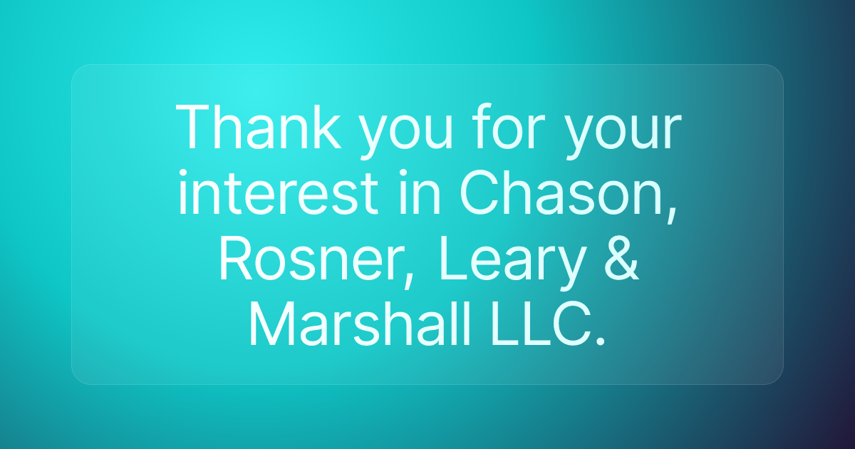 Thank you for your interest in Chason, Rosner, Leary & Marshall LLC.