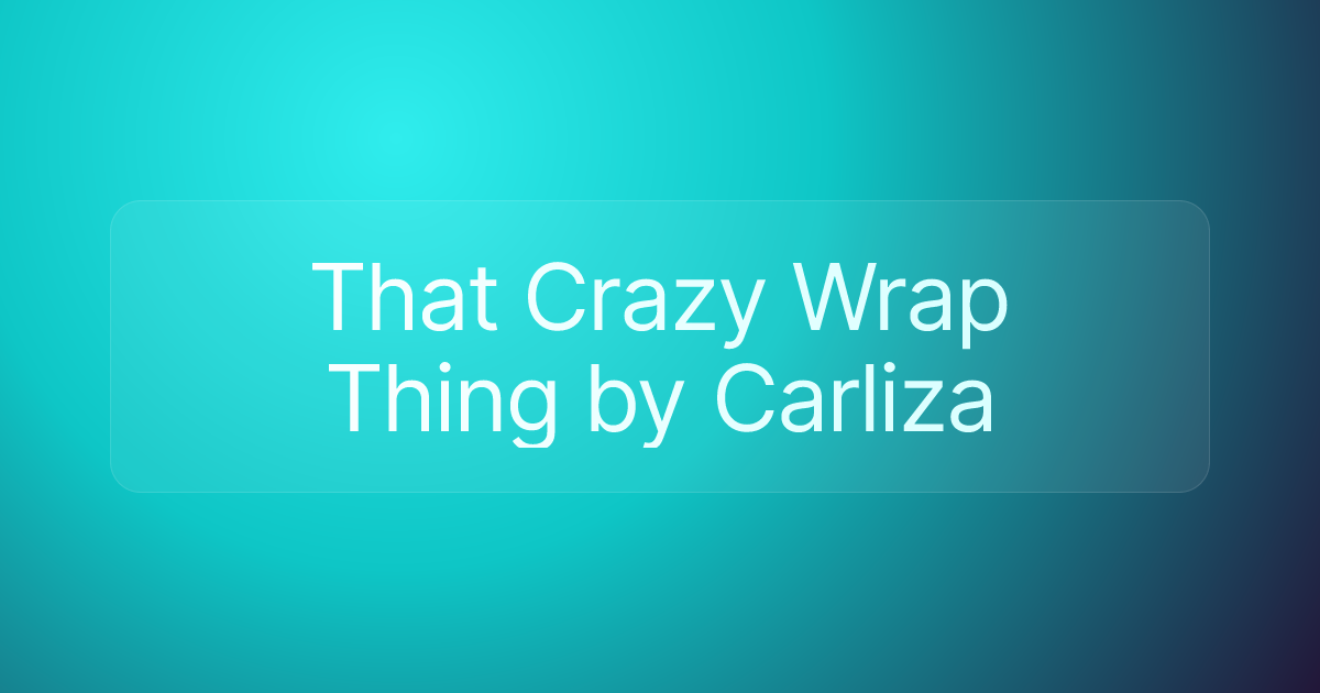 That Crazy Wrap Thing by Carliza