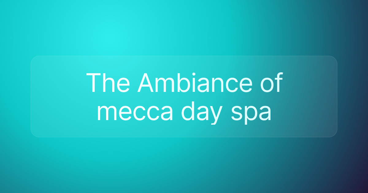 The Ambiance of mecca day spa